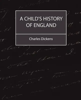 Anglia gyermekkori története (Charles Dickens) - A Child's History of England (Charles Dickens)