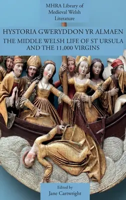 Hystoria Gweryddon yr Almaen: Szent Ursula és a 11 000 szűz közép-walesi élete - Hystoria Gweryddon yr Almaen: The Middle Welsh Life of St Ursula and the 11,000 Virgins