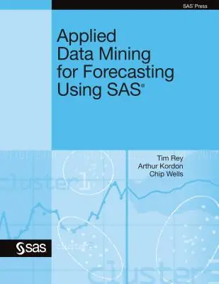 Alkalmazott adatbányászat az előrejelzéshez a SAS segítségével - Applied Data Mining for Forecasting Using SAS