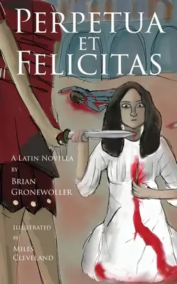 Perpetua et Felicitas: Pereticia: Pereticia: A Latin Novella: A Latin Novella - Perpetua et Felicitas: A Latin Novella