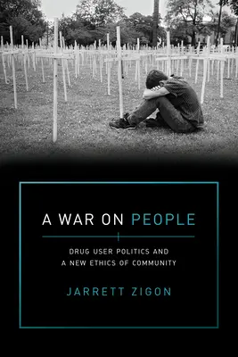 Háború az emberek ellen: A kábítószer-használók politikája és a közösség új etikája - A War on People: Drug User Politics and a New Ethics of Community