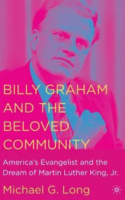 Billy Graham és a szeretett közösség: Amerika evangélistája és Martin Luther King álma, Jr. - Billy Graham and the Beloved Community: America's Evangelist and the Dream of Martin Luther King, Jr.