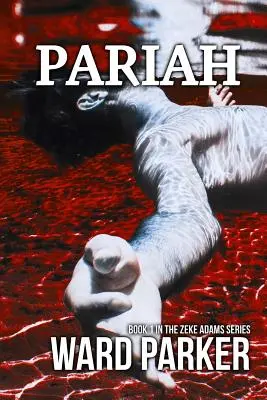 Pariah: Zeke Adams sorozat 1. könyve - Pariah: Book 1 in The Zeke Adams Series