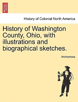 Washington megye története, Ohio, illusztrációkkal és életrajzi vázlatokkal. - History of Washington County, Ohio, with illustrations and biographical sketches.