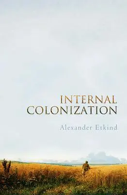 Belső gyarmatosítás: Oroszország birodalmi tapasztalata - Internal Colonization: Russia's Imperial Experience