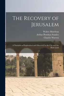 Jeruzsálem visszaszerzése: A város és a Szentföld felfedezésének és felfedezésének elbeszélése - The Recovery of Jerusalem: A Narrative of Exploration and Discovery in the City and the Holy Land