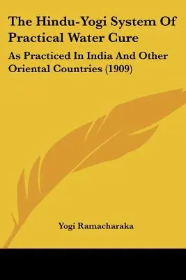 A hindu-jógik gyakorlati vízgyógyítási rendszere: Ahogyan Indiában és más keleti országokban gyakorolják (1909) - The Hindu-Yogi System of Practical Water Cure: As Practiced in India and Other Oriental Countries (1909)