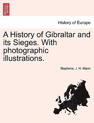 Gibraltár és ostromainak története. fényképes illusztrációkkal. - A History of Gibraltar and Its Sieges. with Photographic Illustrations.