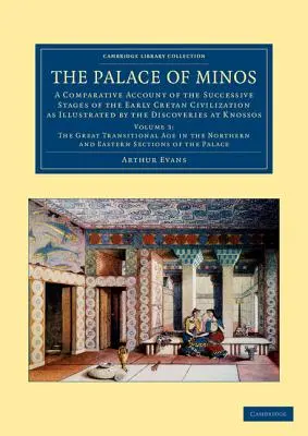 A minószi palota: A korai krétai civilizáció egymást követő szakaszainak összehasonlító beszámolója a kretai felfedezésekkel illusztrálva - The Palace of Minos: A Comparative Account of the Successive Stages of the Early Cretan Civilization as Illustrated by the Discoveries at K