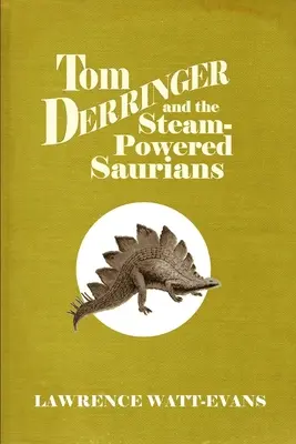 Tom Derringer és a gőzhajtású szauruszok - Tom Derringer and the Steam-Powered Saurians