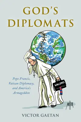 Isten diplomatái: Ferenc pápa, a vatikáni diplomácia és Amerika Armageddonja - God's Diplomats: Pope Francis, Vatican Diplomacy, and America's Armageddon