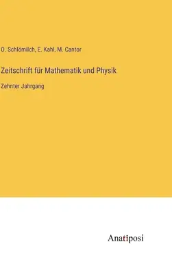 Journal of Mathematics and Physics: Tizedik kötet - Zeitschrift fr Mathematik und Physik: Zehnter Jahrgang