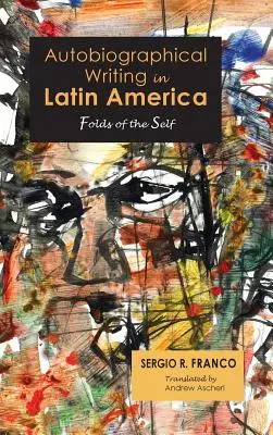 Önéletrajzi írás Latin-Amerikában: Az én redői - Autobiographical Writing in Latin America: Folds of the Self