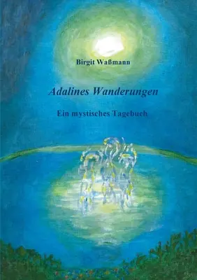 Adalines Wanderungen: Ein mystisches Tagebuch