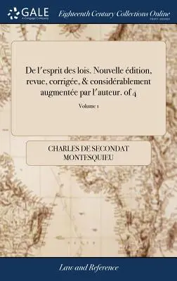 De l'esprit des lois. Nouvelle dition, revue, corrige, & considrablement augmente par l'auteur. of 4; 1. kötet - De l'esprit des lois. Nouvelle dition, revue, corrige, & considrablement augmente par l'auteur. of 4; Volume 1