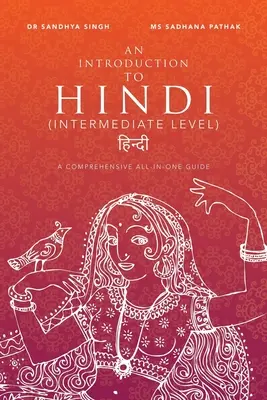 Bevezetés a hindi nyelvbe (középhaladó szint): Átfogó, mindenre kiterjedő útmutató - An Introduction to Hindi (Intermediate Level): A Comprehensive All-In-One Guide