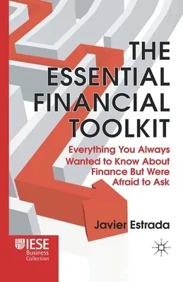 Az alapvető pénzügyi eszköztár: Minden, amit mindig is tudni akartál a pénzügyekről, de féltél megkérdezni - The Essential Financial Toolkit: Everything You Always Wanted to Know about Finance But Were Afraid to Ask