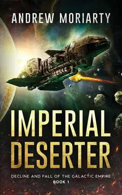 Imperial Desertter: A Galaktikus Birodalom hanyatlása és bukása 1. könyv - Imperial Deserter: Decline and Fall of the Galactic Empire Book 1