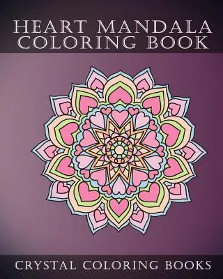 Szív mandala színezőkönyv: Gyönyörű stresszoldó mandala színező oldalak. Ez a könyv kifejezetten az összes romantikusnak odakint, akik szeretik hallani - Heart Mandala Coloring Book: Beautiful Stress Relief Mandala Coloring Pages. This Book Is Especially For All You Romantics Out there That Love Hear