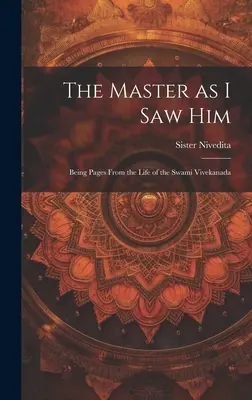 A Mester, ahogyan én láttam Őt: Oldalak a Szvámi Vivekanada életéből - The Master as I saw Him: Being Pages From the Life of the Swami Vivekanada