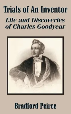 Egy feltaláló kísérletei: Charles Goodyear élete és felfedezései - Trials of An Inventor: Life and Discoveries of Charles Goodyear