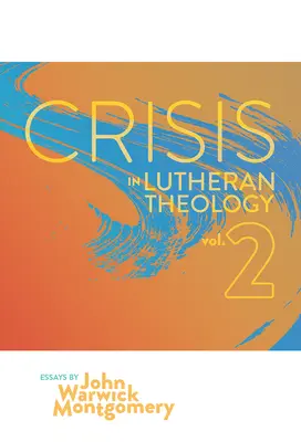 A lutheri teológia válsága, 2. kötet: A történelmi lutheranizmus érvényessége és relevanciája a kortárs riválisokkal szemben - Crisis in Lutheran Theology, Vol. 2: The Validity and Relevance of Historic Lutheranism vs. Its Contemporary Rivals