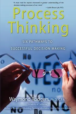 Process Thinking: Hat út a sikeres döntéshozatalhoz - Process Thinking: Six Pathways to Successful Decision Making