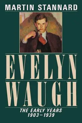 Evelyn Waugh: Waugh Waugh: A korai évek, 1903-1939 - Evelyn Waugh: The Early Years, 1903-1939