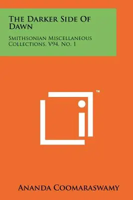 The Darker Side Of Dawn: Smithsonian Miscellaneous Collections, V94, No. 1. - The Darker Side Of Dawn: Smithsonian Miscellaneous Collections, V94, No. 1