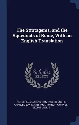 A Stratagémák és a római vízvezetékek, angol fordítással - The Stratagems, and the Aqueducts of Rome, With an English Translation