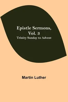Epistolai prédikációk, 3. kötet: Szentháromság vasárnapjától adventig - Epistle Sermons, Vol. 3: Trinity Sunday to Advent