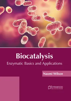 Biokatalízis: Enzimatikus alapok és alkalmazások - Biocatalysis: Enzymatic Basics and Applications