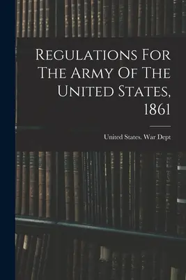 Az Egyesült Államok hadseregének szabályzata, 1861. - Regulations For The Army Of The United States, 1861