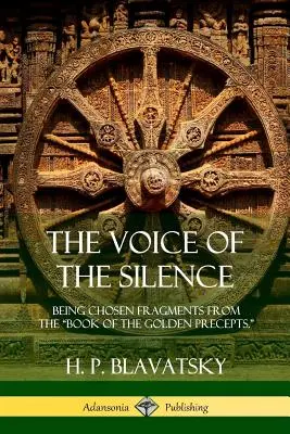 A csend hangja: Válogatott töredékek az Aranyszabályok könyvéből. - The Voice of the Silence: Being Chosen Fragments from the Book of the Golden Precepts.