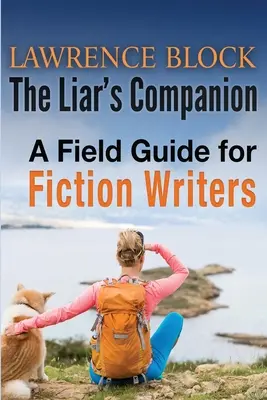 A hazug társ: A Field Guide for Fiction Writers - The Liar's Companion: A Field Guide for Fiction Writers