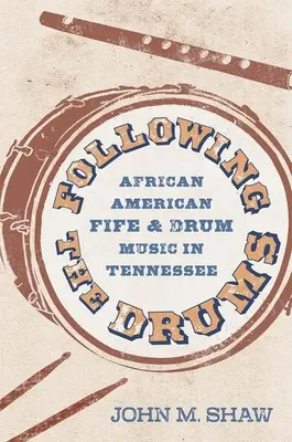 A dobok nyomában: African American Fife and Drum Music in Tennessee - Following the Drums: African American Fife and Drum Music in Tennessee