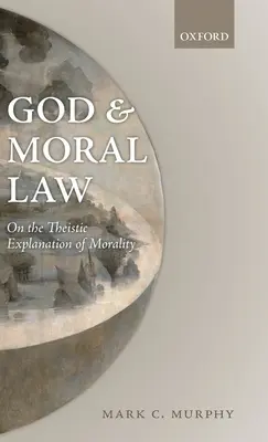 Isten és az erkölcsi törvény: Az erkölcs teista magyarázatáról - God and Moral Law: On the Theistic Explanation of Morality