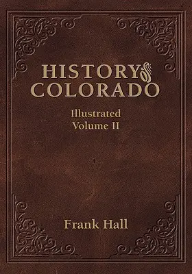 Colorado állam története - II. kötet - History of the State of Colorado - Vol. II
