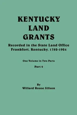 Kentucky Land Grants. Egy kötet két részben. 2. rész - Kentucky Land Grants. One Volume in Two Parts. Part 2