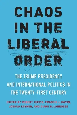 Káosz a liberális rendben: A Trump-elnökség és a nemzetközi politika a huszonegyedik században - Chaos in the Liberal Order: The Trump Presidency and International Politics in the Twenty-First Century