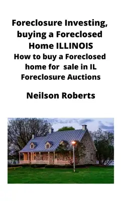 Foreclosure Investing, elárverezett otthonok vásárlása Illinois-ban: Hogyan vásárolhat egy zárt otthon eladó IL Foreclosure aukciók - Foreclosure Investing, buying a Foreclosed Home in Illinois: How to buy a Foreclosed home for sale in IL Foreclosure Auctions