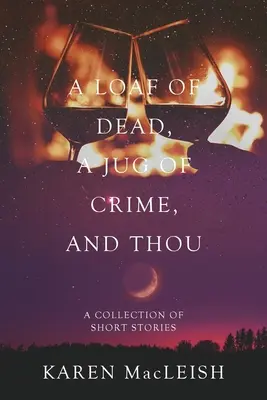 Egy kenyér halott, egy korsó bűn és te: Rövid történetek gyűjteménye - A Loaf of Dead, A Jug of Crime, and Thou: A Collection of Short Stories