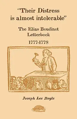 Nyomorúságuk szinte elviselhetetlen: Elias Boudinot leveleskönyve, 1777-1778 - Their Distress is Almost Intolerable: The Elias Boudinot Letterbook, 1777-1778