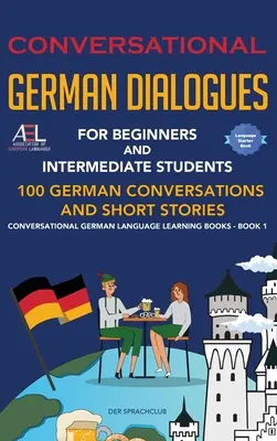 Német társalgási párbeszédek kezdőknek és középhaladóknak: Német társalgások és rövid történetek társalgási német nyelv Lea - Conversational German Dialogues For Beginners and Intermediate Students: 100 German Conversations and Short Stories Conversational German Language Lea