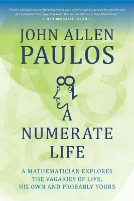 A Numerate Life: Egy matematikus felfedezi az élet szeszélyeit, a sajátját és valószínűleg a tiédet is. - A Numerate Life: A Mathematician Explores the Vagaries of Life, His Own and Probably Yours