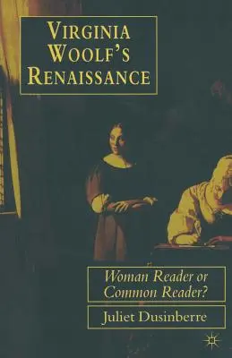 Virginia Woolf reneszánsza: Női olvasó vagy közönséges olvasó? - Virginia Woolf's Renaissance: Woman Reader or Common Reader?