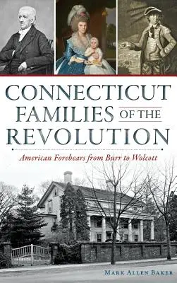 Connecticut Families of the Revolution: Amerikai elődök Burrtől Wolcottig - Connecticut Families of the Revolution: American Forebears from Burr to Wolcott