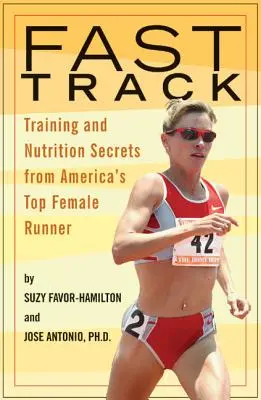 Fast Track: Edzési és táplálkozási titkok Amerika legjobb női futójától - Fast Track: Training and Nutrition Secrets from America's Top Female Runner