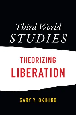 Harmadik világ tanulmányai: Theorizing Liberation - Third World Studies: Theorizing Liberation