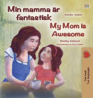 My Mom is Awesome (Svéd-angol kétnyelvű gyerekkönyv) - My Mom is Awesome (Swedish English Bilingual Book for Kids)